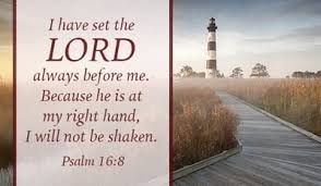 Psalm 16:8 - I keep my eyes always on the LORD. With him at ...